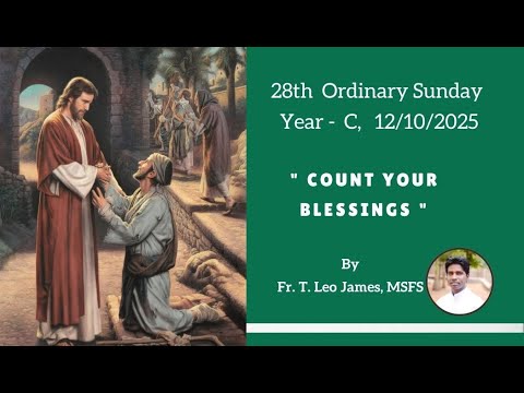 28th SUNDAY, YEAR - C/ Theme: COUNT YOUR BLESSINGS/ By: Fr. T. Leo James, MSFS/ 12-10-2025/