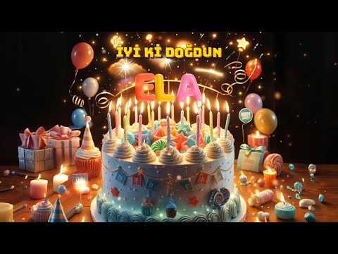 BUGÜN KİMİN DOĞUM GÜNÜ 🎈İyi Ki Doğdun ELA🌟 Mutlu Yıllar Sana! Doğum Günün Kutlu Olsun ELA