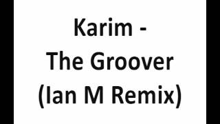 Karim - The Groover (Ian M Remix)