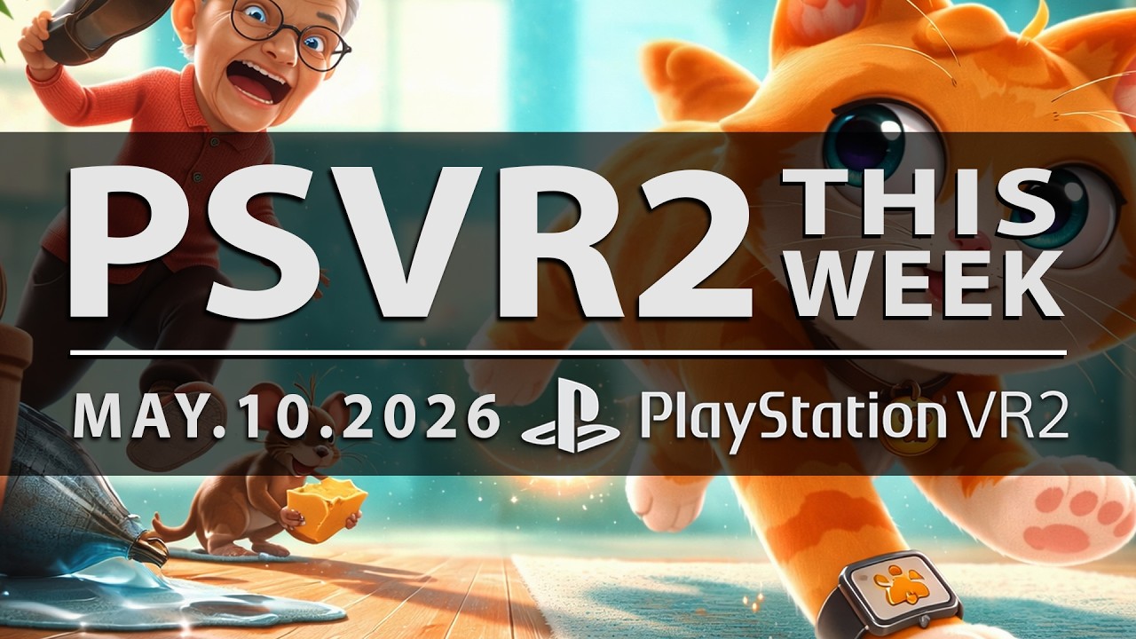 PSVR2 This Week covering XR news and VR updates for May 2026