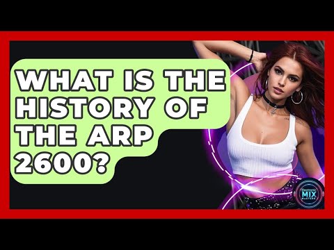 What Is The History Of The ARP 2600? - Electronic Mix Masters