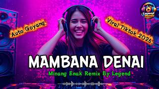 Download lagu Minang Enak Remix By Legend - 'MAMBANA DENAI' | Joget Remix Timur Full Bass Viral 2026 mp3