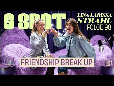 Friendship Break Up Lina Larissa Strahl #98 G Spot mit Stefanie Giesinger