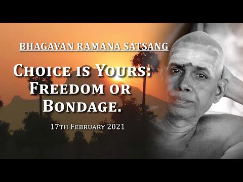 186. Bhagavan Ramana Satsang - Choice is Yours : Freedom or Bondage.