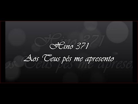 Hino 371 -  Aos Teus pés me apresento    ( Hinário 5 )  CCB