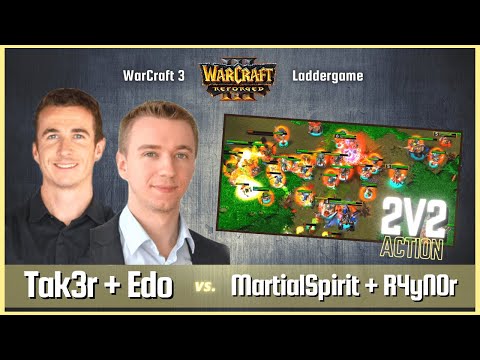 WarCraft 3 2v2 Action: "Tak3r/Edo vs MartialSpirit/R4yN0r" - 🔴 Warcraft 3 Reforged Ladder