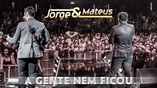 Jorge &amp; Mateus - A Gente Nem Ficou  - [Novo DVD Live in London] - (Clipe Oficial)
