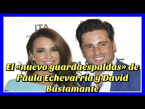 El «nuevo guardaespaldas» de Paula Echevarría y David Bustamante