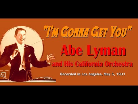 "I'm Gonna Get You" Abe Lyman and His California Orchestra 1931