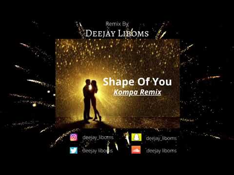 Shape Of You ( Wesia - Kompa Love) Remix by Deejay Liboms