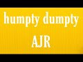 AJR - humpty dumpty (lyrics)