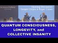 Deepak Chopra And Roger Cohen Discuss Quantum Consciousness Longevity And Collective Insanity