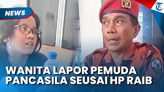 WANITA LAPOR Pemuda Pancasila setelah HPnya Hilang saat Diservis di Medan, Ini Hasilnya