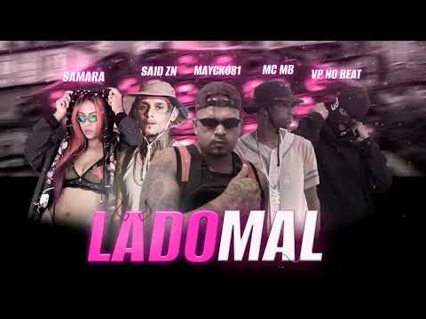 Lado Mal - Mayck081, MC MB, Said Zn, Vp No Beat (Feat Samara Bença)