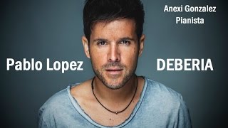 Pablo Lopez - Deberia (piano cover Anexi González) 2015
