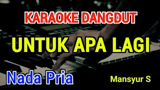 Download lagu UNTUK APA LAGI - Karaoke Nada Pria [ Mansyur s ] mp3