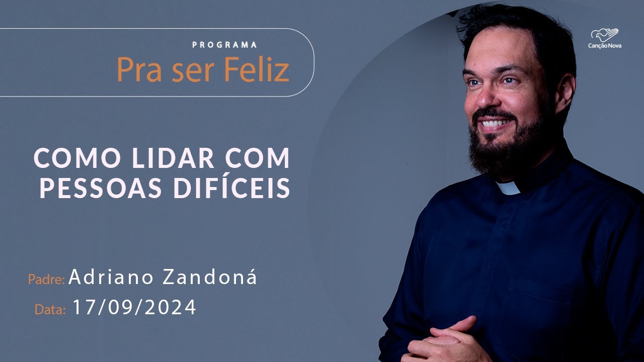 Como lidar com pessoas difíceis - Pra ser Feliz - 17/09/2024