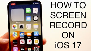 How To Screen Record On iOS 17!