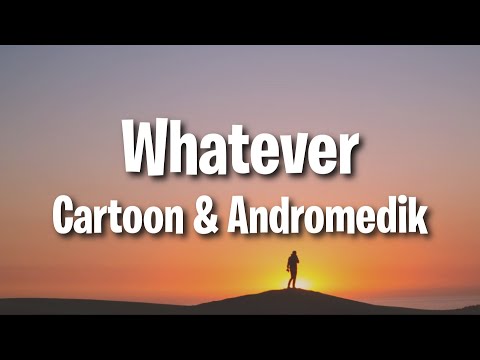 Cartoon x Andromedik - Whatever (Ft. Jüri Pootsmann) (Lyrics)