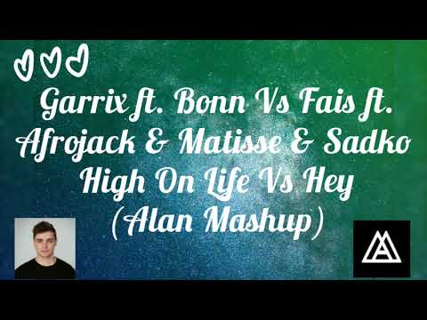 MARTIN GARRIX ft.Bonn Vs Fais ft. Afrojack & Matisse&Sadko-High On LifeVsHey(Alan Mashup)extendermix