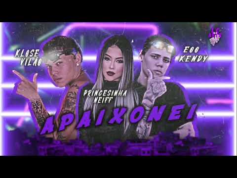 KLOSE VILÃO, PRINCESINHA NEIFF E EO KENDY = APAIXONEI