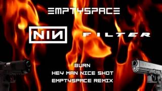 Nine Inch Nails + Filter - Burn + Hey Man Nice Shot [Emptyspace Mashup]