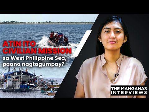 Atin Ito civilian mission sa West Philippine Sea, paano nagtagumpay? The Mangahas Interviews