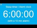 6 hour Sleep timer / Alarm clock (with a 15 min alarm)