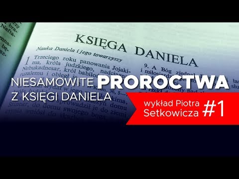 Niesamowite proroctwa z Księgi Daniela cz.1. Wykład Piotra Setkowicza 18.08.2018 #IPPTV