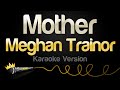 Meghan Trainor - Mother (Karaoke Version)