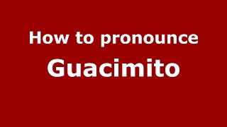How to pronounce Guacimito