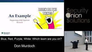 Security Onion Conference 2018: Blue, Red, Purple, White: Which team are you on? By Don Murdoch