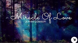 Miracle Of Love   -Jamie Lawson ( with lyrics)