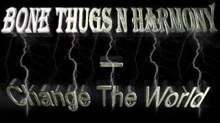 Bone Thugs N Harmony- Change The World [HQ Audio]