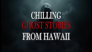 Chilling Ghost Stories from Hawaii that will terrify you #scarystories #scarieststories #scary