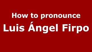 How to pronounce Luis ángel Firpo