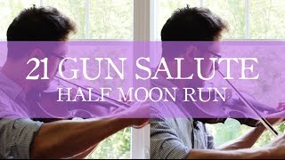 21 Gun Salute (Cover) - Half Moon Run