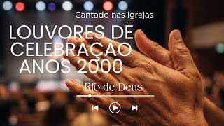 Rio de Deus - Louvor de Celebração dos anos 2000