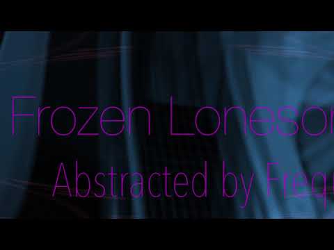 FROZEN LONESOME: Abstracted by Frequencies