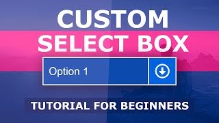 How to Create A Custom Select Box - Styling Select Dropdown Using Html and CSS