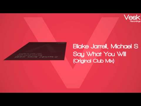 Blake Jarrell and Michael S - Say What You Will (Original Club Mix)