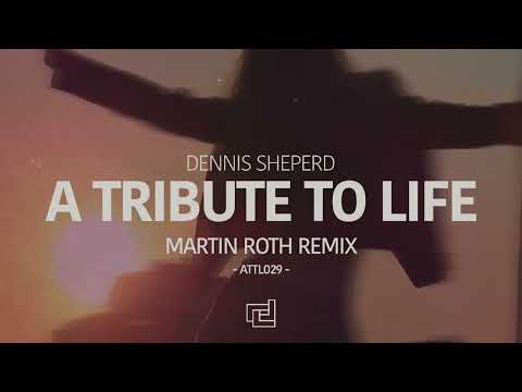 Dennis Sheperd - A Tribute To Life (Martin Roth Remix)