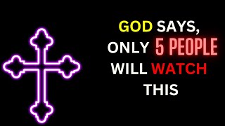 ONLY 5 PEOPLE WILL WATCH | god's message today | god message | god message for me today | God Says |