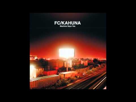FC/Kahuna - Machine Says Yes
