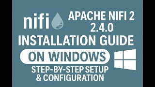 Apache NiFi 2.4.0 Installation Guide on Windows | Step-by-Step Setup & Configuration