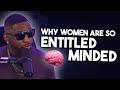 The Reason Modern Women Are So Entitlement Minded