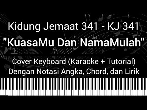 KJ 341 - KuasaMu dan NamaMulah (Not Angka, Chord, Lirik) Cover Keyboard (Karaoke + Tutorial)