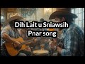Dih Lait U Sniawsih Pnar Song Lyrics