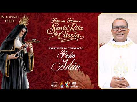 6° DIA - NOVENA E FESTA EM HONRA A SANTA RITA DE CÁSSIA