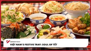 Vietnam’s festive tray: soul of Tết | Vietnam Today